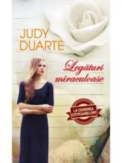 LEGATURI MIRACULOASE - JUDY DUARTE