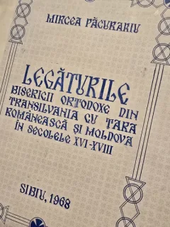 LEGATURILE BISERICII ORTODOXE DIN TRANSILVANIA CU TARA ROMANEASCA SI MOLDOVA IN SECOLELE XVI - XVIII de MIRCEA PACURARIU , 1968