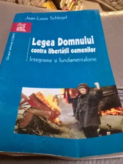 Legea Domnului contra libertatii oamenilor Integrisme fundamentalisme