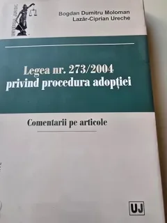 Legea nr. 273/2004 privind procedura adoptiei. Comentarii pe articole - Bogdan Dumitru Moloman, Lazar-Ciprian Ureche