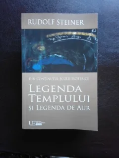 LEGENDA TEMPLULUI SI LEGENDA DE AUR - RUDOLF STEINER