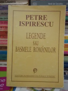 LEGENDE SAU BASMELE ROMANILOR , PETRE ISPIRESCU