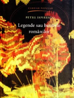 LEGENDE SAU BASMELE ROMANILOR - PETRE ISPIRESCU