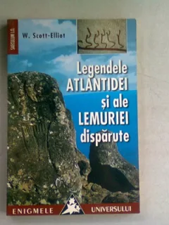 LEGENDELE ATLANTIDEI SI ALE LEMURIEI DISPARUTE - W. SCOTT ELLIOT