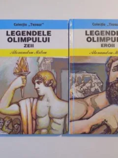 LEGENDELE OLIMPULUI ZEII VOL I - II de ALEXANDRU MITRU , 2011