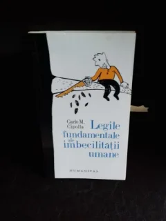 LEGILE FUNDAMENTALE ALE IMBECILITATII UMANE - CARLO M. CIPOLLA
