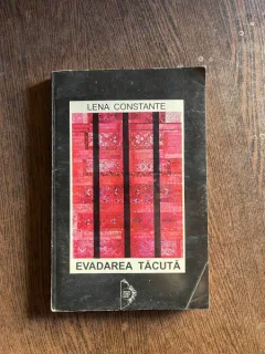 Lena Constante - Evadarea tacuta. 3000 de zile singura in inchisorile din Romania