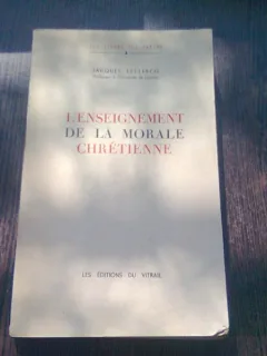 L'ENSEIGNEMENT DE LA MORALE CHRÉTIENNE - JACQUES LECLERCQ  (CARTE IN LIMBA FRANCEZA)