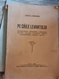 Leon A. Bochisiu - Pe Caile Levantului - Constanta, Istambul...Haiffa, Iaffa