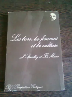 LES BARS, LES FEMMES ET LA CULTURE - JAMES P. SPRADLEY  (CARTE IN LIMBA FRANCEZA)
