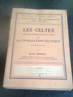 LES CELTES DEPUIS L'EPOQUE DE LA TENE ET LA CIVILISATION CELTIQUE - HENRI HUBERT