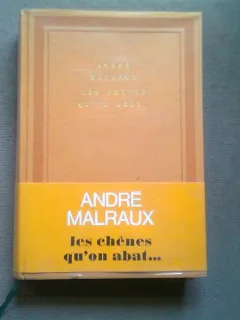 LES CHENES QU'ON ABAT - ANDRE MALRAUX (stejarii saqcrificati)