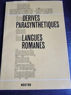 Les derives parasynthetiques dans les langues romanes, roumain,francais, italien, espagnol - Sanda Reinheimer-Ripeanu  (cu dedicatie, carte in limba franceza)