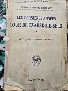 Les dernieres annees de la cour de tsarskoie selo - Alexandre Spiridovitch  vol.I