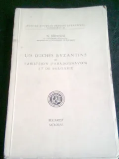 LES DUCHES BYZANTINS DE PARISTRION ET DE BULGARIE - N. BANESCU