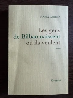Les gens de Bilbao naissent ou ils veulent - Maria Larrea