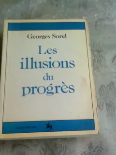LES ILLUSIONS DU PROGRES - GEORGES SOREL  (CARTE IN LIMBA FRANCEZA)