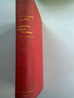 LES INSTITUTIONS POLITIQUES ROMAINES DE LA CITE A L'ETAT - LEON HOMO  (institutii politice ale statului roman)