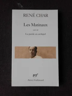 LES MATINAUX SUIVI DE LA PAROLE EN ARCHIPEL - RENE CHAR  (CARTE DE POEZIE, IN LIMBA FRANCEZA)