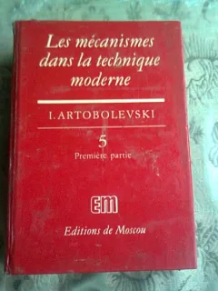 LES MECANISMES DANS LA TECHNIQUE MODERNE - I. ARTOBOLEVSKI VOL.5. PARTEA I (EDITIE IN LIMBA FRANCEZA)
