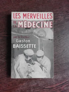 LES MERVEILLES DE LA MEDICINE - GASTON BAISSETTE  (CARTE IN LIMBA FRANCEZA)