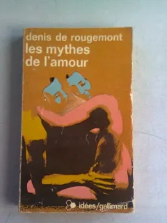 LES MYTHES DE L'AMOUR - DENIS DE ROUGEMONT
