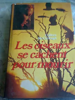 LES OISEAUX SE CACHENT POUR MOURIR - COLLEEN MCCULLOUGH  (CARTE IN LIMBA FRANCEZA)
