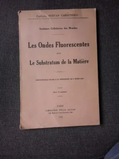 LES ONDES FLUORESCENTES DANS LE SUBSTRATUM DE LA MATIERE - STEFAN CHRISTESCO  (TEXT IN LIMBA FRANCEZA)