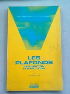 LES PLAFONDS. CONCEPTION ET EXECUTION - RENE BAYON