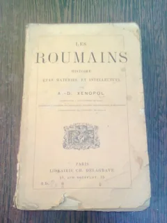 LES ROUMAINS HISTOIRE ETAT MATERIEL ET INTELLECTUEL - A.D. XENOPOL  (CARTE IN LIMBA FRANCEZA)