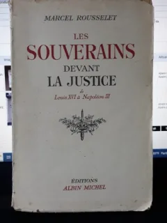 Les Souverains Devant la Justice de Louis XVI a Napoleon III - Marcel Rousselet