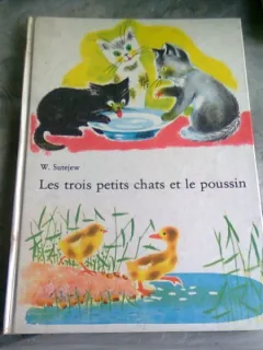 LES TROIS PETITS CHATS ET LE POUSSIN - W. SUTEJEW  (CARTE PENTRU COPII, IN LIMBA FRANCEZA)