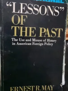 Lessons of the past. The Use and Misuse of History in American Foreign Policy - Ernest R. May