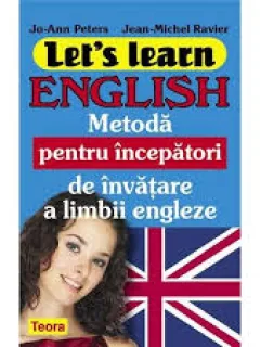 LET'S LEARN ENGLISH. METODA PENTRU INCEPATORI DE INVATARE A LIMBII ENGLEZE - JO-ANN PETERS & JEAN MICHEL RAVIER