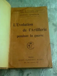 L'EVOLUTION DE L'ARTILLERIE PENDANT LA GUERRE - GENERAL GASCOUIN  (CARTE IN LIMBA FRANCEZA)