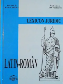 LEXICON JURIDIC LATIN - ROMAN de RADU I. MOTICA, DAN NEGRESCU,
