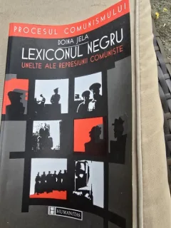 LEXICONUL NEGRU UNELTE AL REPRESIUNII COMUNISTE , DOINA JELEA , 2001