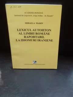 LEXICUL AUTOHTON AL LIMBII ROMANE RAPORTABIL LA IDIOMURI IRANIENE - MIHAELA MARIN