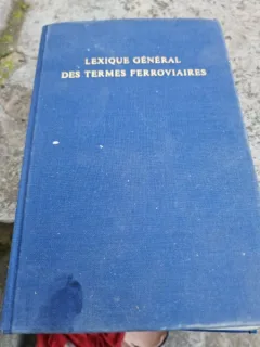 LEXIQUE GENERAL DES TERMES FERROVIAIRES  (CARTE IN LIMBA FRANCEZA)