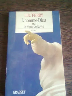 L'HOMME-DIEU OU LE SENS DE LA VIE - LUC FERRY  (CARTE IN LIMBA FRANCEZA)