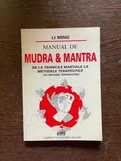 Li Ming - Mudra si mantra. De la tehnicile martiale la metodele terapeutice. 107 metode terapeutice