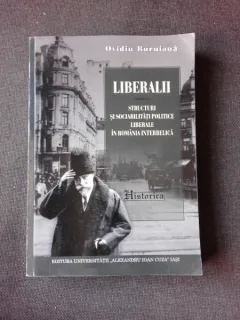 LIBERALII, STRUCTURI SI SOCIABILITATI POLITICE LIBERALE IN ROMANIA INTERBELICA - OVIDIU BURUIANA  (CU DEDICATIA AUTORULUI)