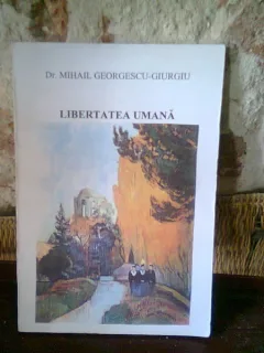 LIBERTATEA UMANA - MIHAIL GEORGESCU GIURGIU