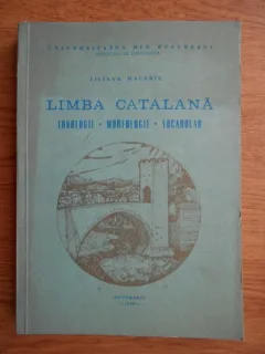 Liliana Macarie - Limba catalana. Fonologie, morfologie, vocabular