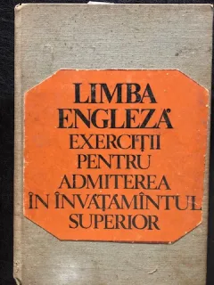 LIMBA ENGLEZA EXERCITII PENTRU ADMITEREA IN INVATAMANTUL SUPERIOR,