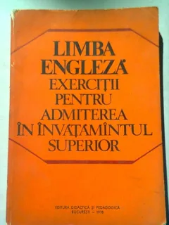 LIMBA ENGLEZA. EXERCITII PENTRU ADMITEREA IN INVATAMANTUL SUPERIOR