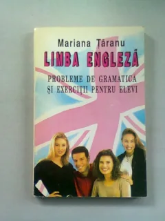LIMBA ENGLEZA. PROBLEME DE GRAMATICA SI EXERCITII PENTRU ELEVI - MARIANA TARANU