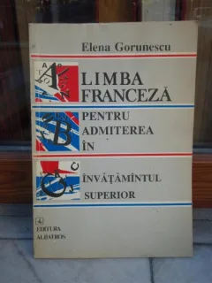 LIMBA FRANCEZA PENTRU ADMITEREA IN INVATAMANTUL SUPERIOR , ELENA GORUNESCU
