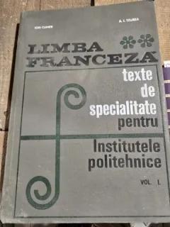Limba franceza. Texte de specialitate pentru Institutele Politehnice - Ion Climer Vol.I