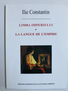 LIMBA IMPERIULUI / LA LANGUE DE L EMPIRE de ILIE CONSTANTIN , 2003
